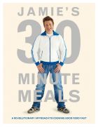 Jamie's 30-Minute Meals: A Revolutionary Approach to Cooking Good Food Fast