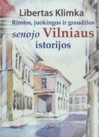 Rimtos, juokingos ir graudžios senojo Vilniaus istorijos