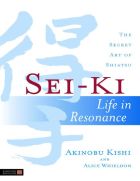 Sei-Ki Life in Resonance - The Secret Art of Shiatsu