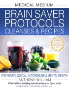 Brain Saver Protocols, Cleanses & Recipes: For Neurological, Autoimmune & Mental Health